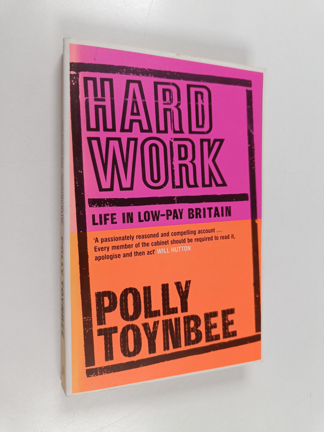 Polly Toynbee : Hard work : life in low-pay Britain