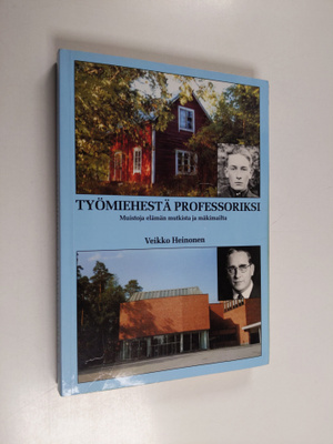 Veikko Heinonen : Työmiehestä professoriksi : muistoja el...