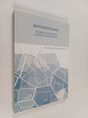 Jäitä poltellessa : Suomi ja arktisen alueen tulevaisuus