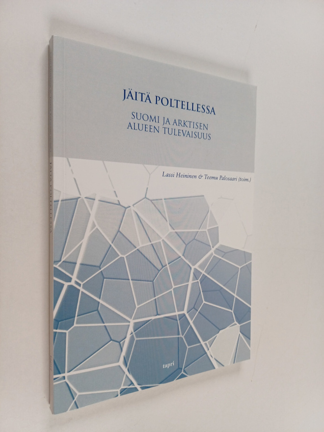 Jäitä poltellessa : Suomi ja arktisen alueen tulevaisuus