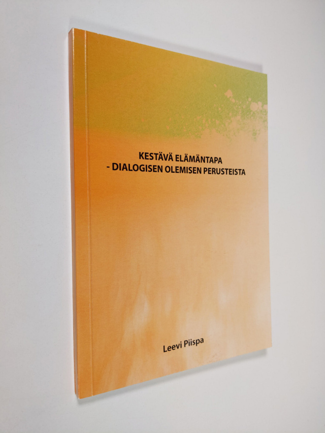 Leevi Piispa : Kestävä elämäntapa - dialogisen olemisen p...