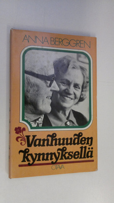 Anna Berggren : Vanhuuden kynnyksellä : kuinka ikääntyvät...