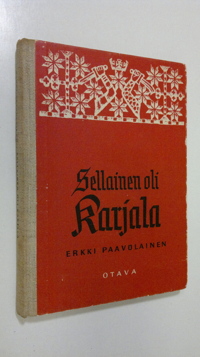 Erkki Paavolainen : Sellainen oli Karjala : luovutetun al...