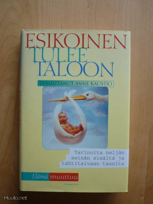 toim Anne Kaustio: Esikoinen tulee taloon, tarinoita neljän