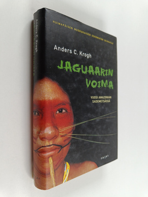 Anders C. Krogh : Jaguaarin voima : vuosi Amazonian sadem...