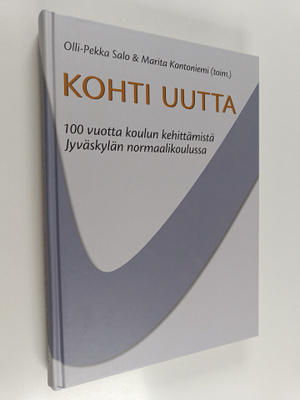 Kohti uutta : 100 vuotta koulun kehittämistä Jyväskylän n...