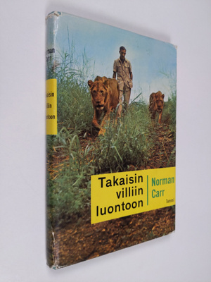 Norman Carr : Takaisin villiin luontoon : tarina kahdesta...