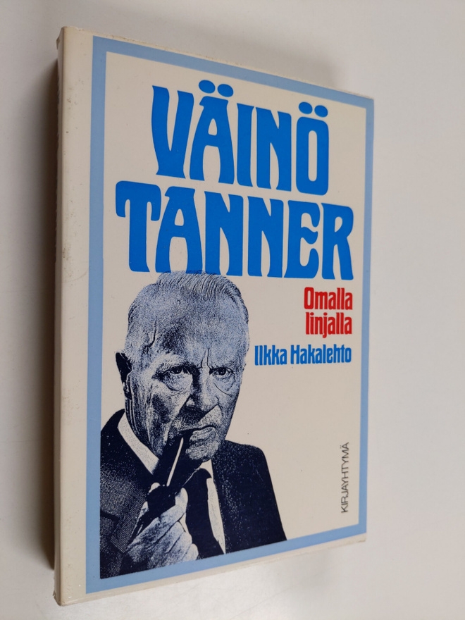 Ilkka Hakalehto : Väinö Tanner : omalla linjalla