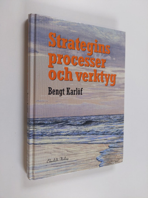 Bengt Karlöf : Strategins processer och verktyg