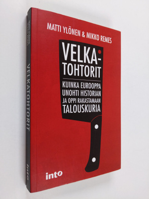 Matti Ylönen : Velkatohtorit : kuinka Eurooppa unohti his...