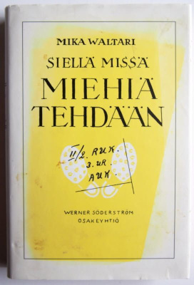 Mika Waltari, Siellä missä MIEHIÄ TEHDÄÄN