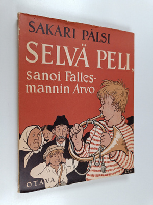 Sakari Pälsi : Selvä peli, sanoi fallesmannin Arvo