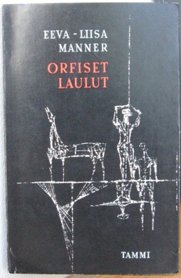 Eeva-Liisa Manner: Orfiset laulut, Tammi 1966. 3p. 84 s.