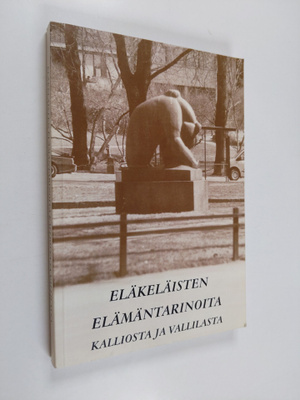 Eläkeläisten elämäntarinoita Kalliosta ja Vallilasta : Ka...