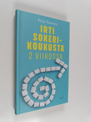 Pirjo Saarnia : Irti sokerikoukusta 2 viikossa