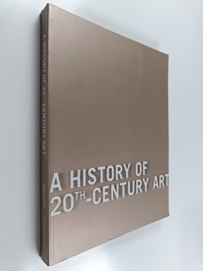 Bernard Blistene : A History of 20th-Century Art