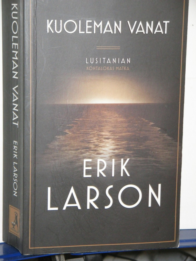 Erik Larson : KUOLEMAN VANAT  Lusitanian kohtalokas matka
