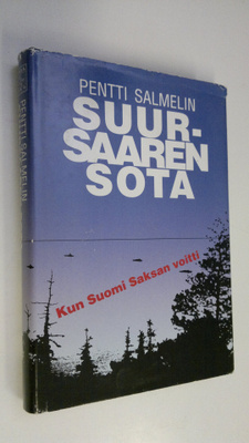 Pentti Salmelin : Suursaaren sota : kun Suomi Saksan voitti