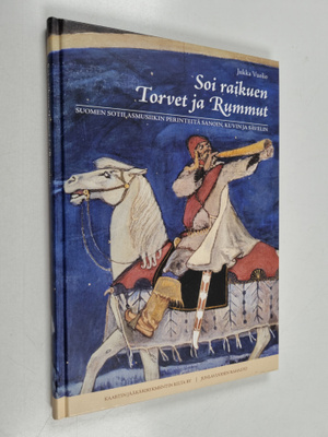 Jukka Vuolio : Soi raikuen torvet ja rummut : Suomen soti...