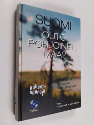 Tuomas M. S. (toim.) Lehtonen : Suomi, outo, pohjoinen ma...