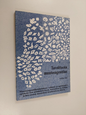 Sirkku Aho : Tavoitteena muutosagenttius : muutosagenttik...