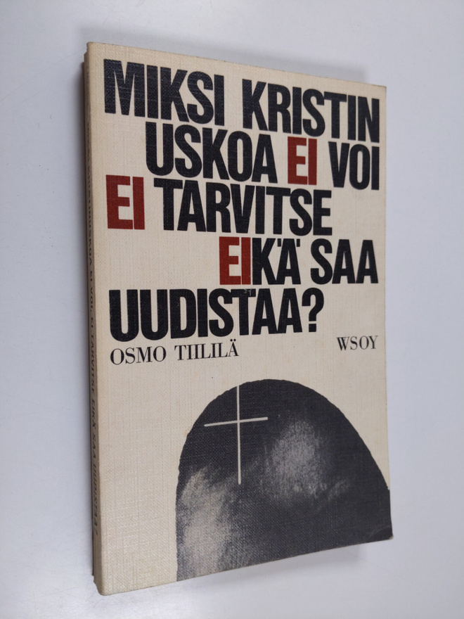 Osmo Tiililä : Miksi kristinuskoa ei voi, ei tarvitse eik...
