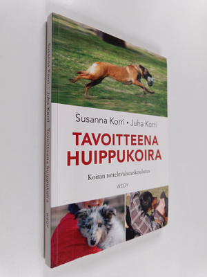 Juha Korri ym. : Tavoitteena huippukoira : koiran tottele...