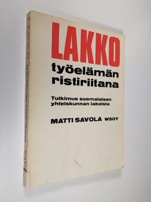 Matti Savola : Lakko työelämän ristiriitana : Tutkimus su...