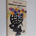 Ferenc Juhasz : Kukkiva maailmanpuu : runoja ja runoelmia - pikkukuva 1