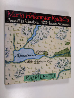 Katri Lehto : Maria Heikintytär Kytäjältä