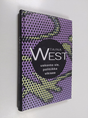 Taina West : Uskonto vie, politiikka vikisee