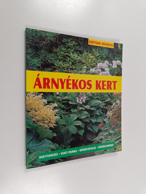 Anna Tömpe : Arnyekos kert - kerttervezes, kerti munka, n...