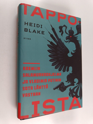 Heidi Blake : Tappolista : Kremlin salamurhaohjelma ja Vl...