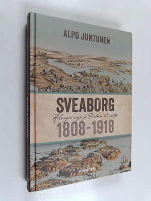 Alpo Juntunen : Sveaborg : Helsingin suoja ja Pietarin et...