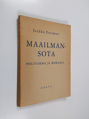 Jaakko Forsman : Maailmansota : politiikka ja moraali