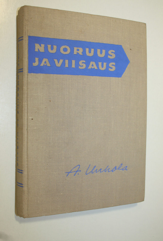 Aarne Unhola : Nuoruus ja viisaus : tienviittoja nuoruude...