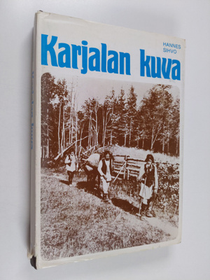 Hannes Sihvo : Karjalan kuva : karelianismin taustaa ja v...