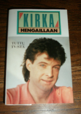 Kirka Hengaillaan 1984 – KASETTI