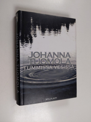 Johanna Tuomola : Tummissa vesissä : jännitysromaani