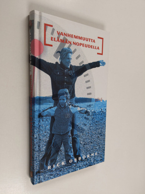 Rick Osborne : Vanhemmuutta elämän nopeudella : 60 arvoka...