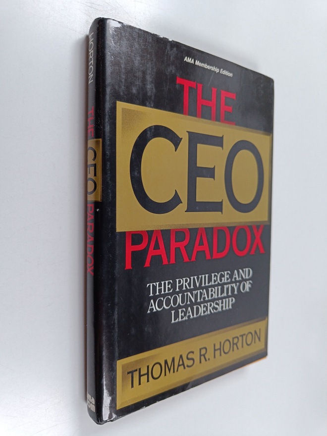 Thomas R. Horton : The CEO paradox : the privilege and ac...