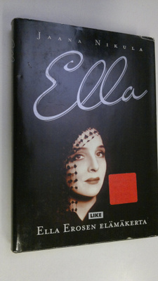 Jaana Nikula : Ella : Ella Erosen elämäkerta