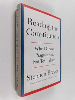 Stephen Breyer : Reading the constitution : why I chose p...