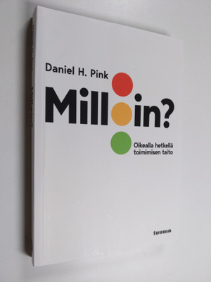 Daniel H. Pink : Milloin? Oikealla hetkellä toimimisen taito