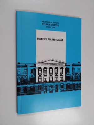 Ihmiselämän rajat : Studia mortis, syksy 1994, Helsingin ...