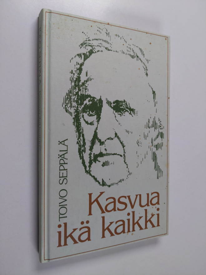 Toivo Seppälä : Kasvua ikä kaikki : mietteitä vuosien kar...