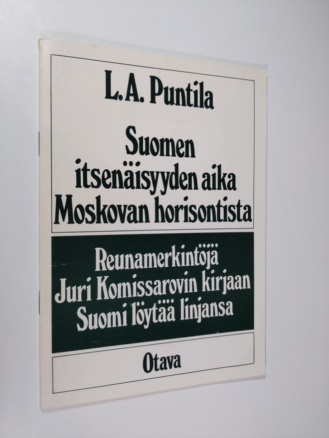L. A. Puntila : Suomen itsenäisyyden aika Moskovan horiso...