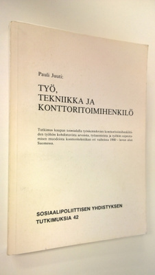 Pauli Juuti : Työ, tekniikka ja konttoritoimihenkilö : tu...