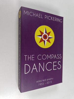 Michael Pickering : The compass dances : selected poetry ...