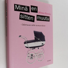 Minna Kiistala : Minä en sitten muutu : odottavan äidin t... - pikkukuva 1